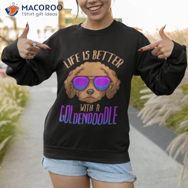 Life Is Better With A Goldendoodle Cute Doodle Dog Shirt