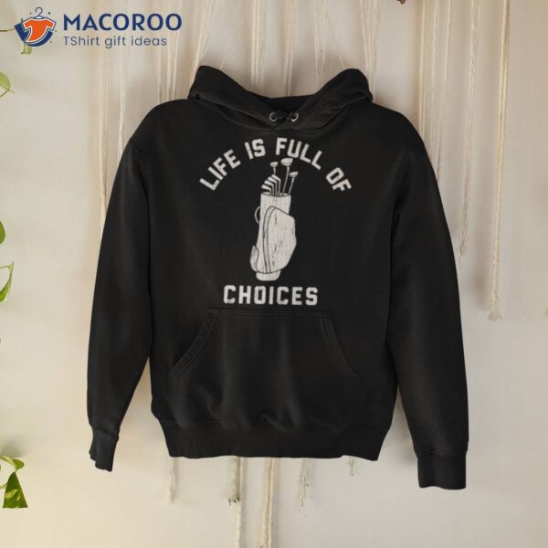 Life Is Full Of Choices Golf Shirt