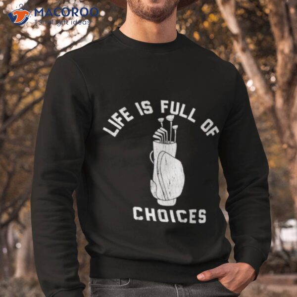 Life Is Full Of Choices Golf Shirt