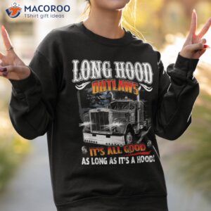 long hood outlaws trucker truck drivers gifts shirt sweatshirt 2