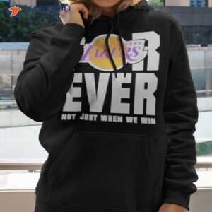 los angeles lakers forever not just when we win shirt hoodie 2