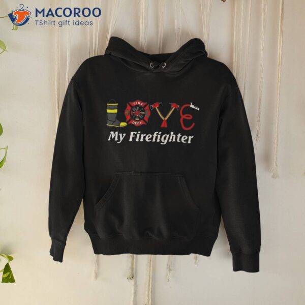 Love My Firefighter – Fireman Wife Girlfriend Shirt