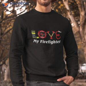 love my firefighter fireman wife girlfriend shirt sweatshirt