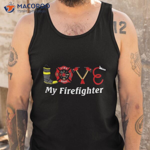 Love My Firefighter – Fireman Wife Girlfriend Shirt