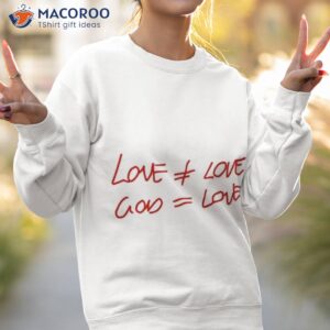 love other love god equal love shirt 2 sweatshirt 2