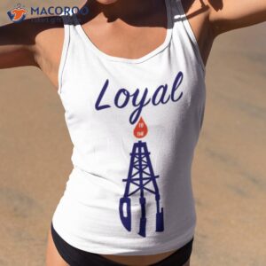 loyal to the oil shirt tank top 2