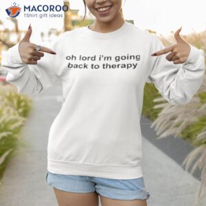 maisie peters oh lord im going back to therapy shirt sweatshirt 1