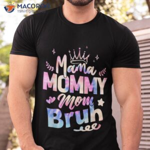 mama mommy mom bruh happy mothers day life funny shirt tshirt