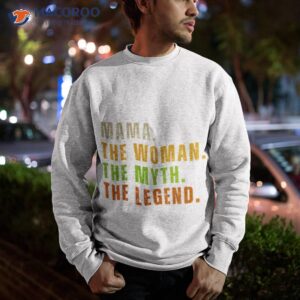 mama the woman the myth the legend shirt sweatshirt