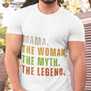 mama the woman the myth the legend shirt tshirt