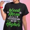 Marijuana Mom Weed Funny 420 Cannabis Gifts Shirt