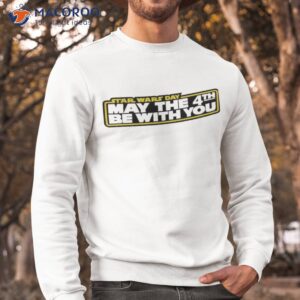 may the 4th be with you 2023 t shirt sweatshirt