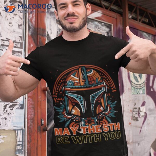 May The 5th Be With You Starwars Mandalorian Cinco De Mayo Shirt