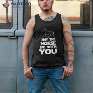 may the horse be with you shirt tank top 2