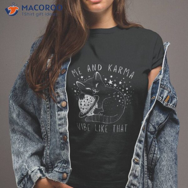 Me And Karma Vibe Like That – Cat Lover Shirt