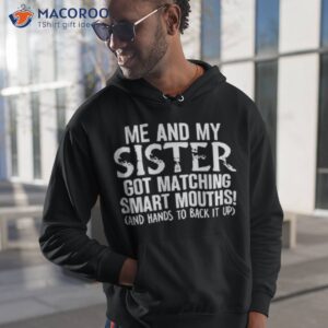 Me And My Sister Got Matching Smart Mouths Shirt