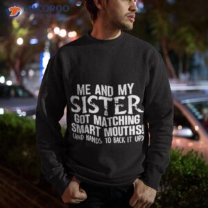 me and my sister got matching smart mouths t shirt sweatshirt