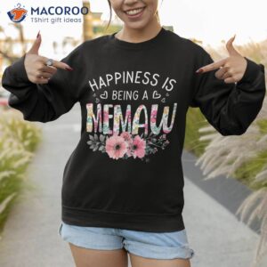 memaw mother s day gifts happiness is being a shirt sweatshirt 1