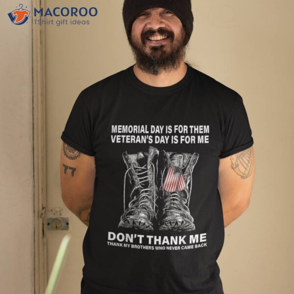 Memorial Day Is For Them Veteran’s Day Is For Me Shirt