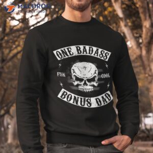 mens one badass bonus shirt gift ideas for my step dad sweatshirt