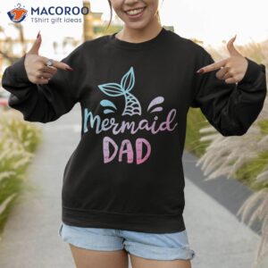 mermaid dad funny merman daddy papa family matching birthday shirt sweatshirt