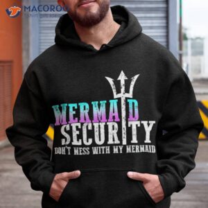 Mermaid Security Dont Mess With My New Mer Dad Gifts Shirt