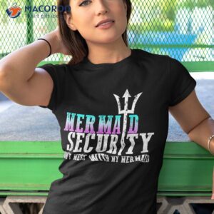 Mermaid Security Dont Mess With My New Mer Dad Gifts Shirt 3 mermaid security dont mess with my new mer dad gifts shirt tshirt 1 1