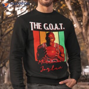 michael jordon the goat shirt sweatshirt