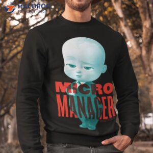 micro manager the boss baby shirt sweatshirt 1