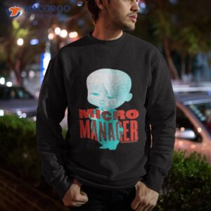 micro manager the boss baby shirt sweatshirt