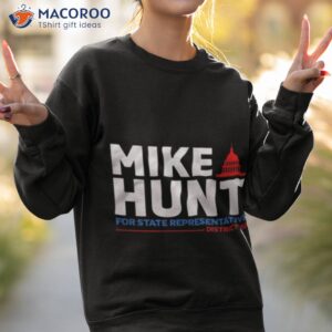 mike hunt for state representative shirt sweatshirt 2