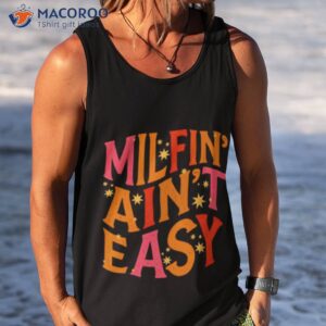 milfin aint easy t shirt tank top