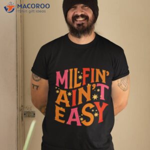 Milfin’ Ain’t Easy Shirt