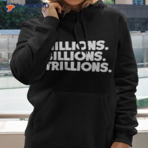 millions billions trillions shirt hoodie 2