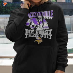 minnesota vikings jacksonville fan die first then quit shirt hoodie 2