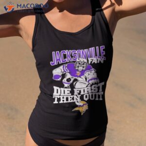 minnesota vikings jacksonville fan die first then quit shirt tank top 2