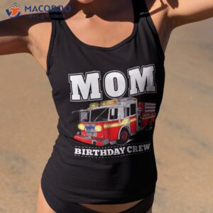 mom birthday crew fire truck firefighter shirt tank top 2