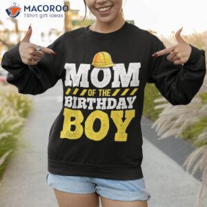 mom of the birthday boy construction party hat gift shirt sweatshirt 1