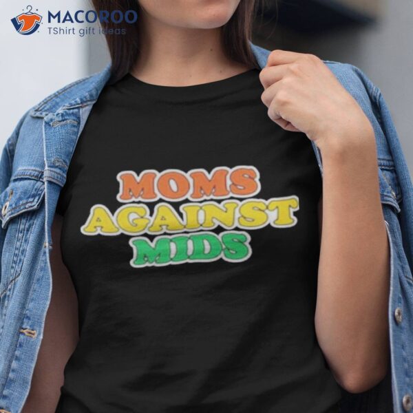 Moms Against Mids Shirt