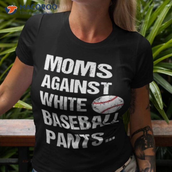 Moms Against White Baseball Pants Baseball Mom And Son Tee Shirt