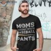 Moms Against White Baseball Pants Funny Mom Shirt