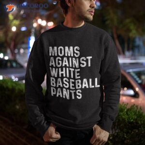 moms against white baseball pants shirt sweatshirt