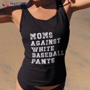 moms against white baseball pants shirt tank top 2