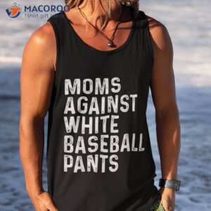 moms against white baseball pants shirt tank top