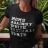 Moms Against White Baseball Pants Shirt
