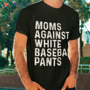 Moms Against White Baseball Pants Shirt