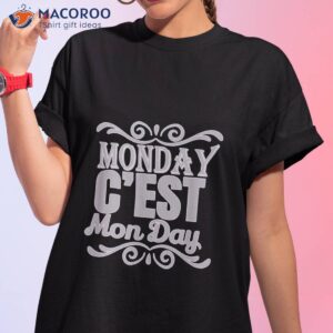 monday c est mon day graphic inspirational funny shirt tshirt 1