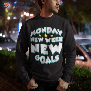 monday design for weekday working lover new week new goals premium shirt sweatshirt