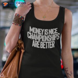 money is nice championships are better shirt tank top 4