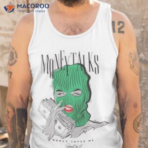 money talks loves me dopeskill shirt tank top
